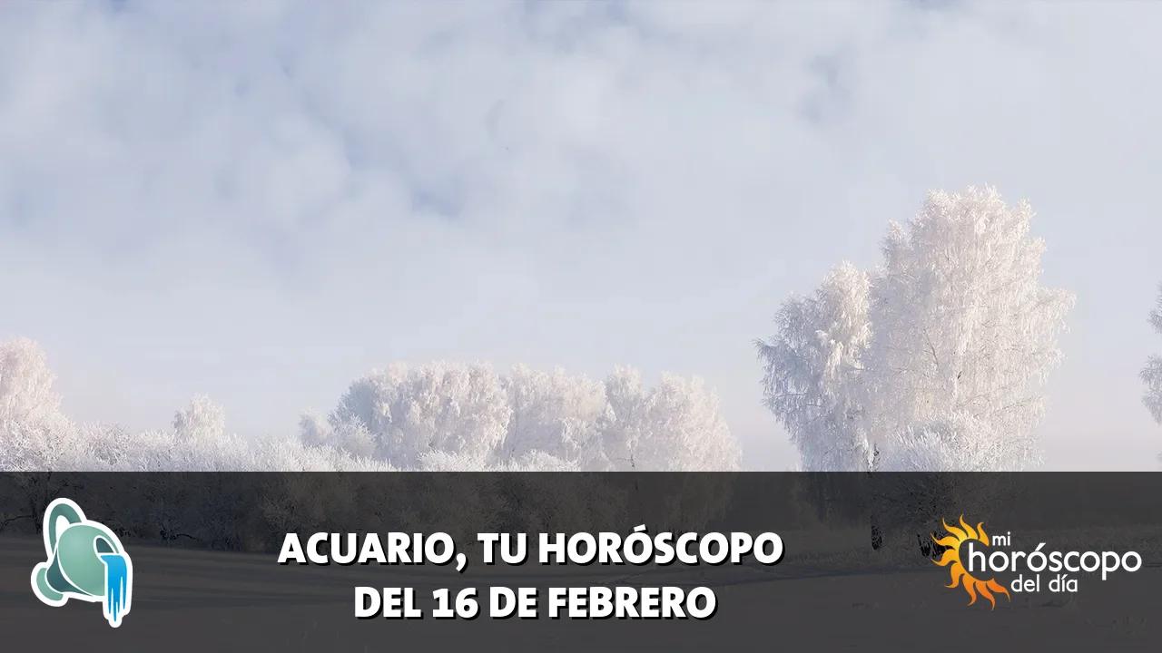 Horóscopo de Acuario del lunes 16 de febrero de 2026