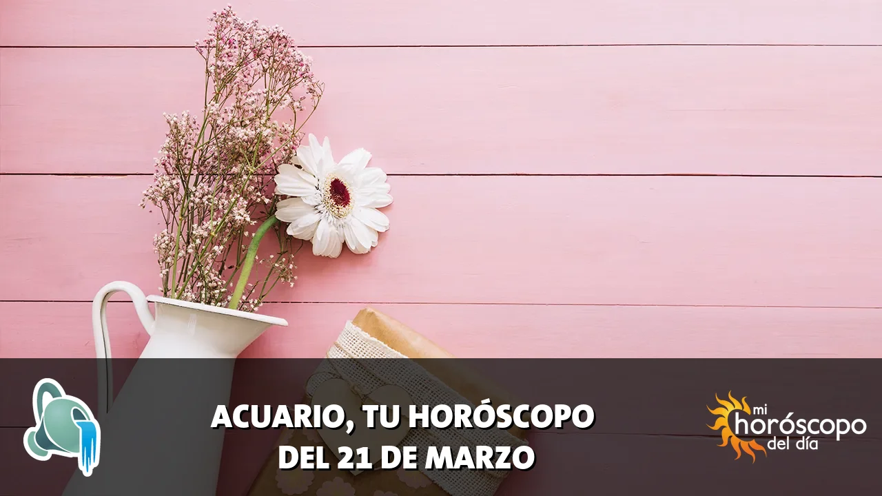 Horóscopo de Acuario del sábado 21 de marzo de 2026