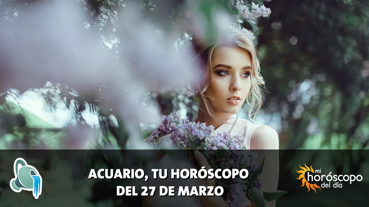 Horóscopo de Acuario del viernes 27 de marzo de 2026