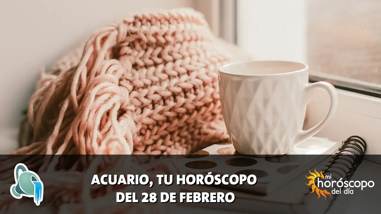Horóscopo de Acuario del sábado 28 de febrero de 2026
