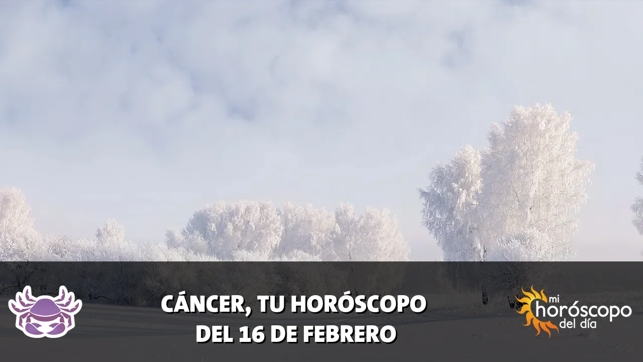 Horóscopo de Cáncer del lunes 16 de febrero de 2026