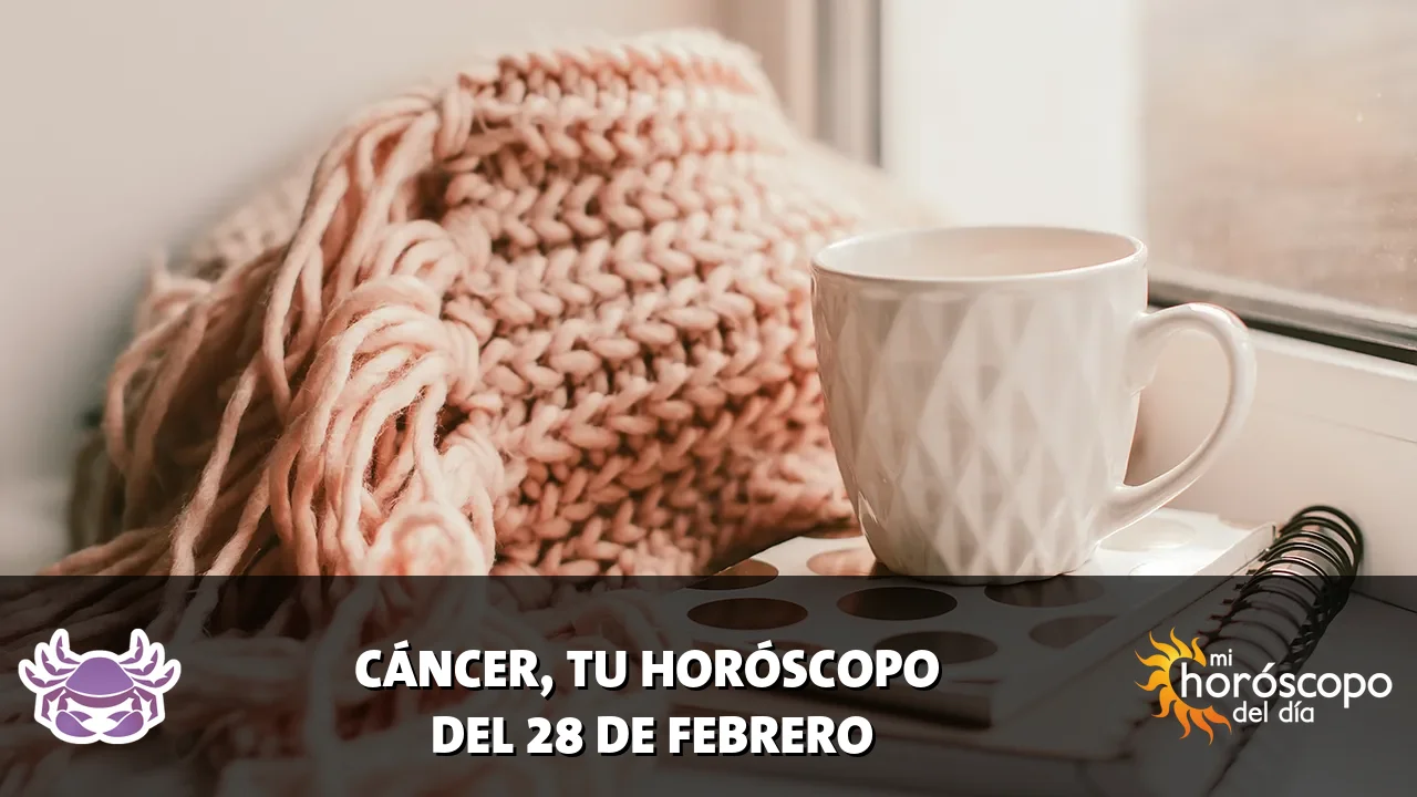 Horóscopo de Cáncer del sábado 28 de febrero de 2026