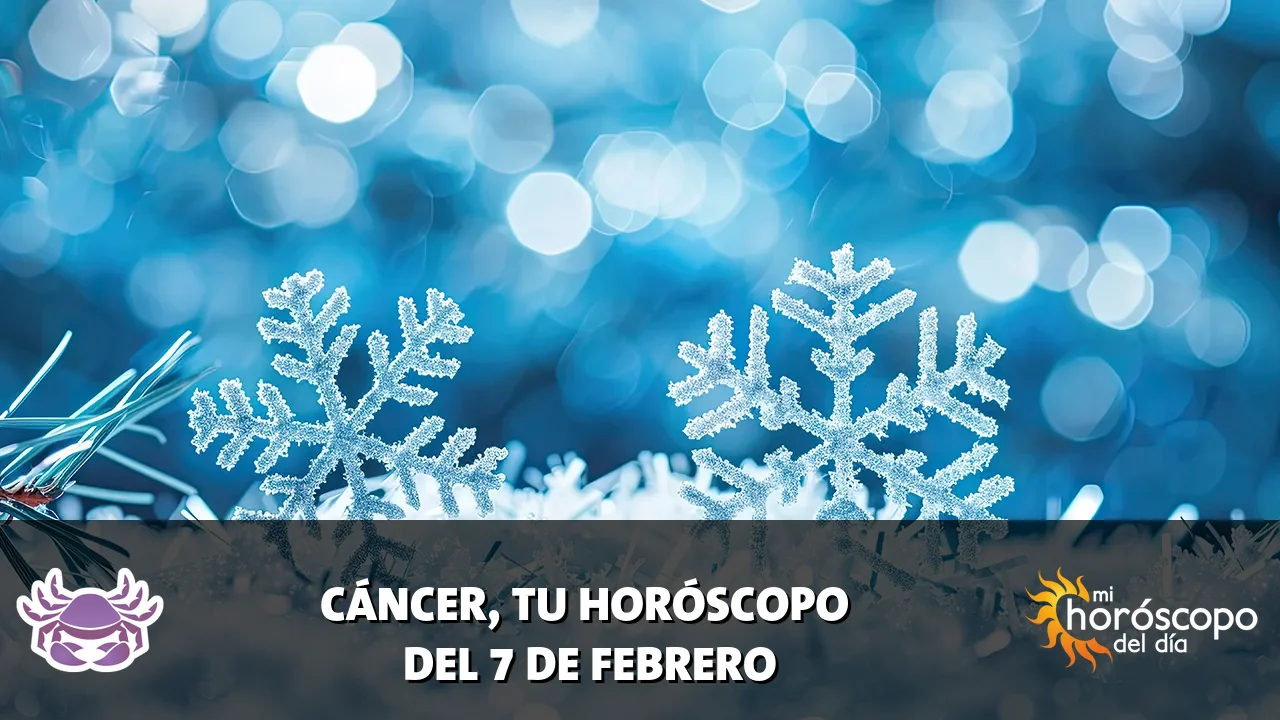 Horóscopo de Cáncer del sábado 7 de febrero de 2026