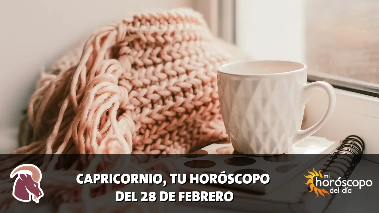 Horóscopo de Capricornio del sábado 28 de febrero de 2026