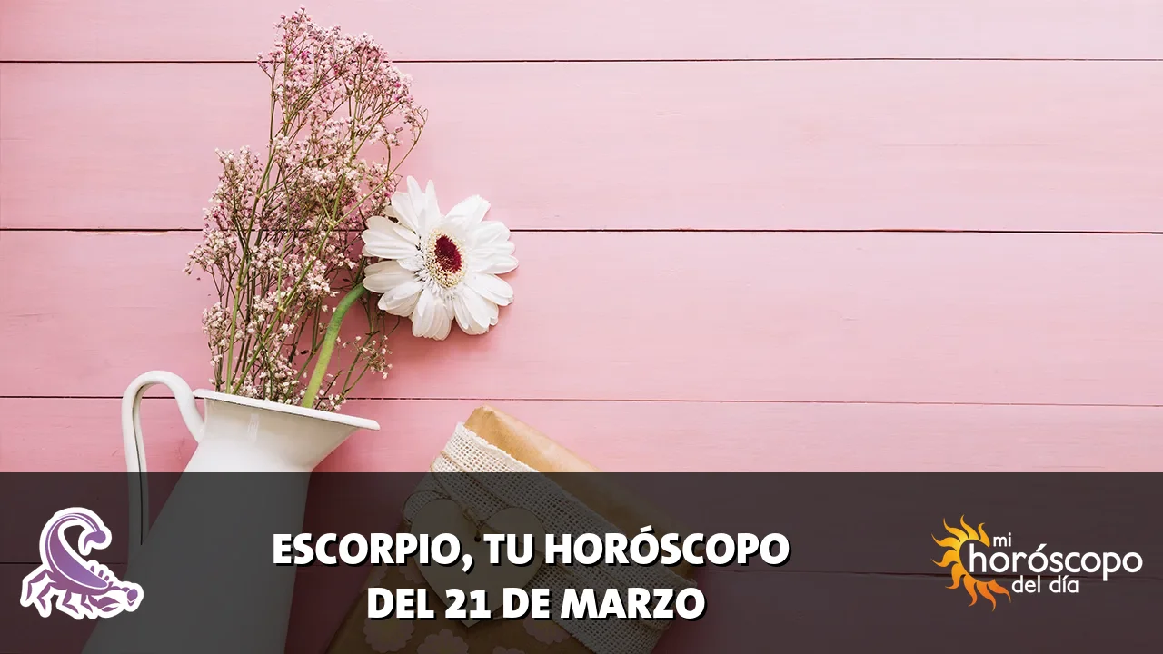 Horóscopo de Escorpio del sábado 21 de marzo de 2026