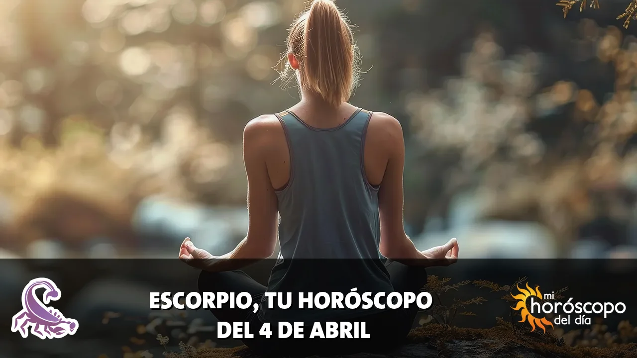 Horóscopo de Escorpio del sábado 4 de abril de 2026
