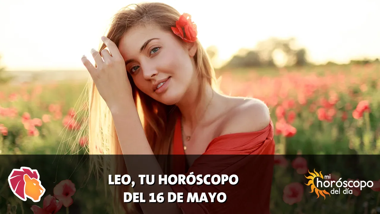 Horóscopo de Leo del sábado 16 de mayo de 2026