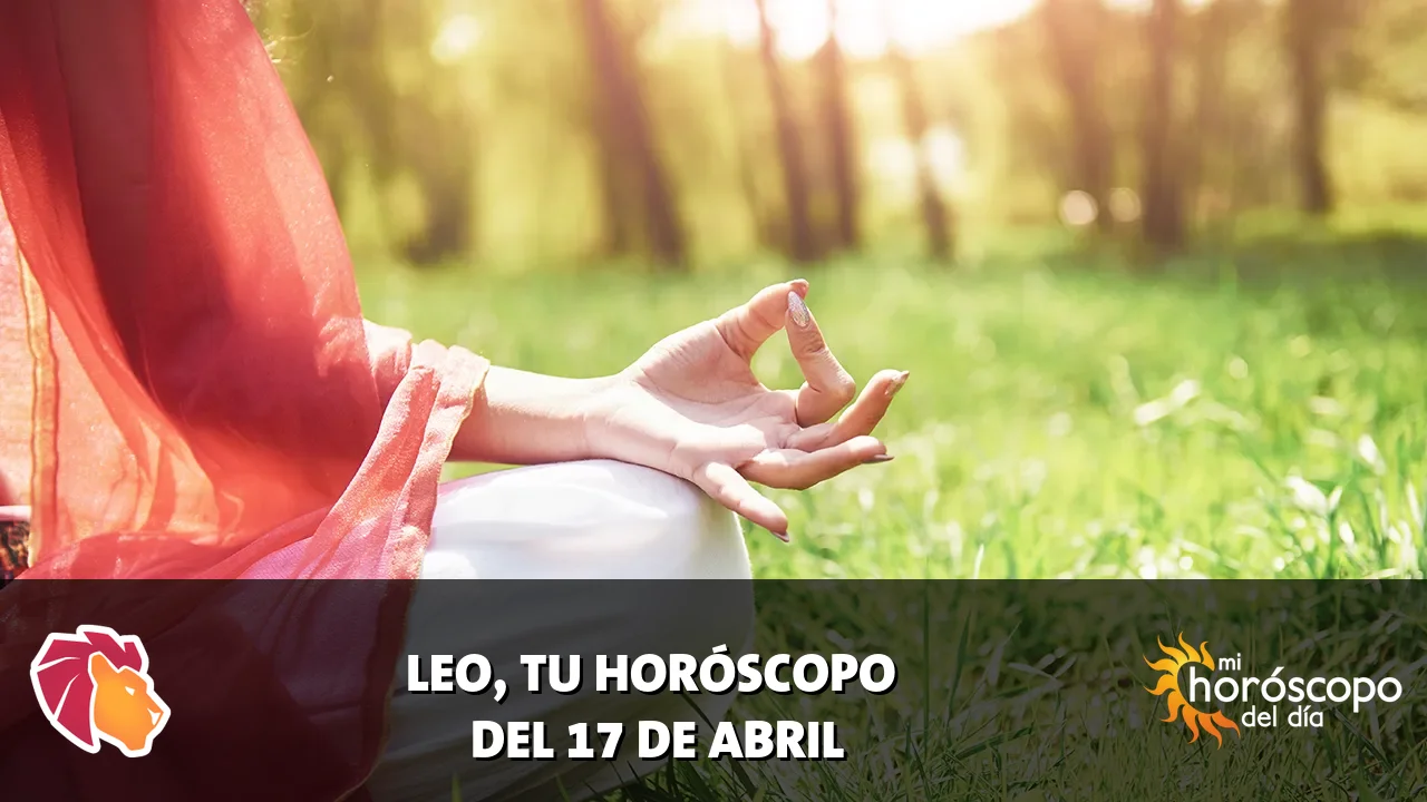 Horóscopo de Leo del viernes 17 de abril de 2026