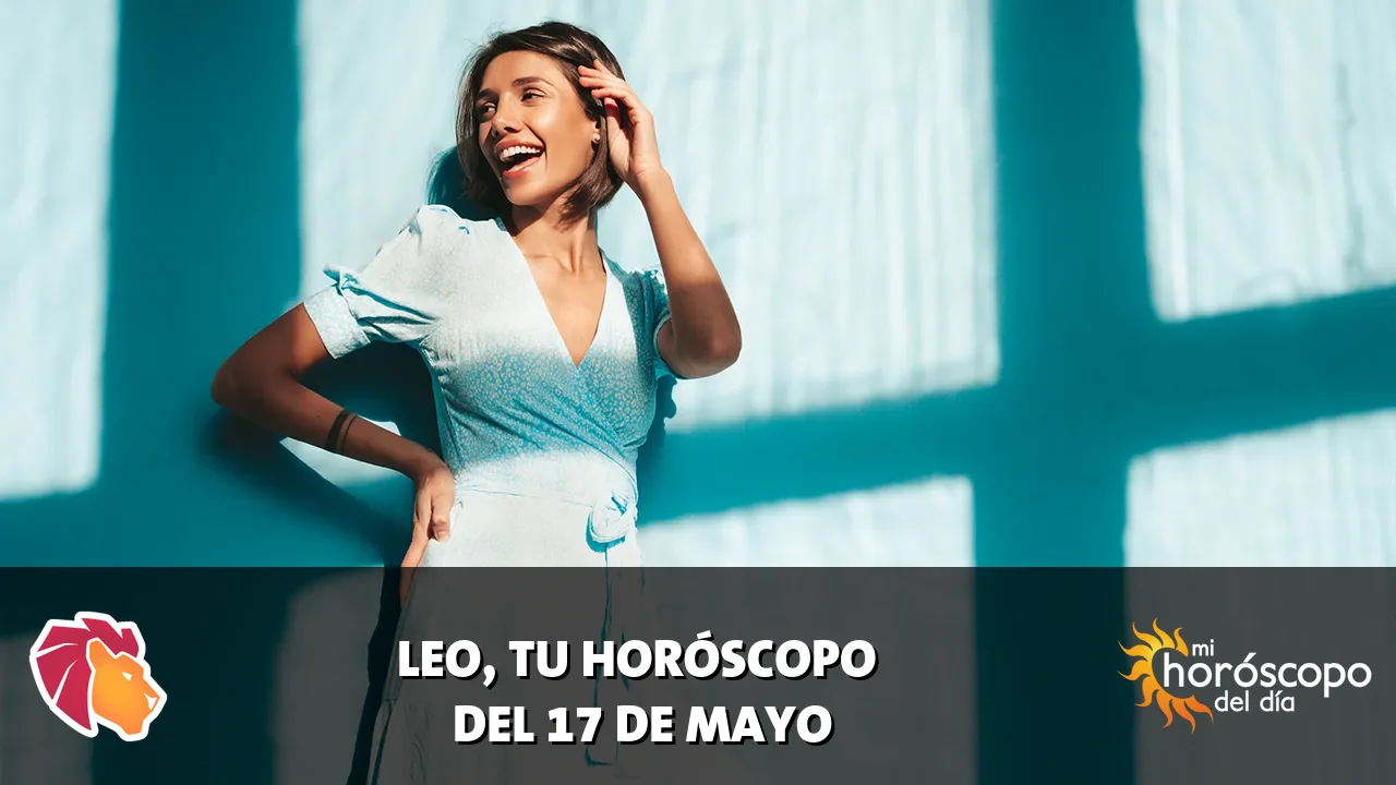 Horóscopo de Leo del domingo 17 de mayo de 2026