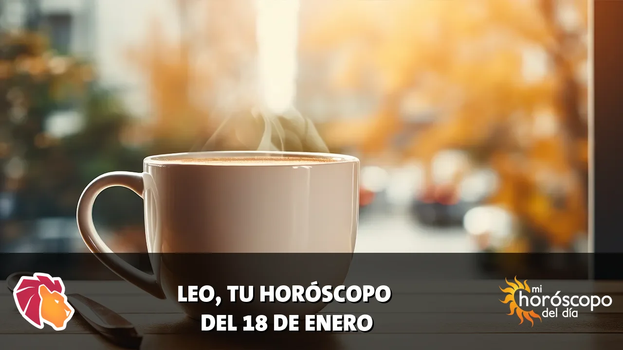 Horóscopo de Leo del domingo 18 de enero de 2026