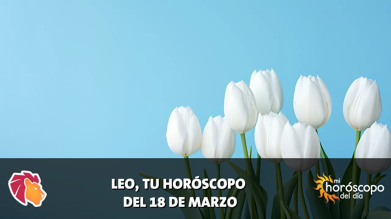 Horóscopo de Leo del miércoles 18 de marzo de 2026
