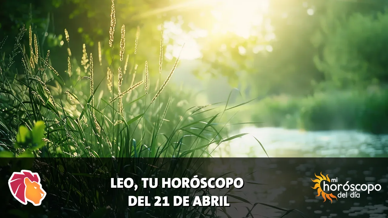 Horóscopo de Leo del martes 21 de abril de 2026