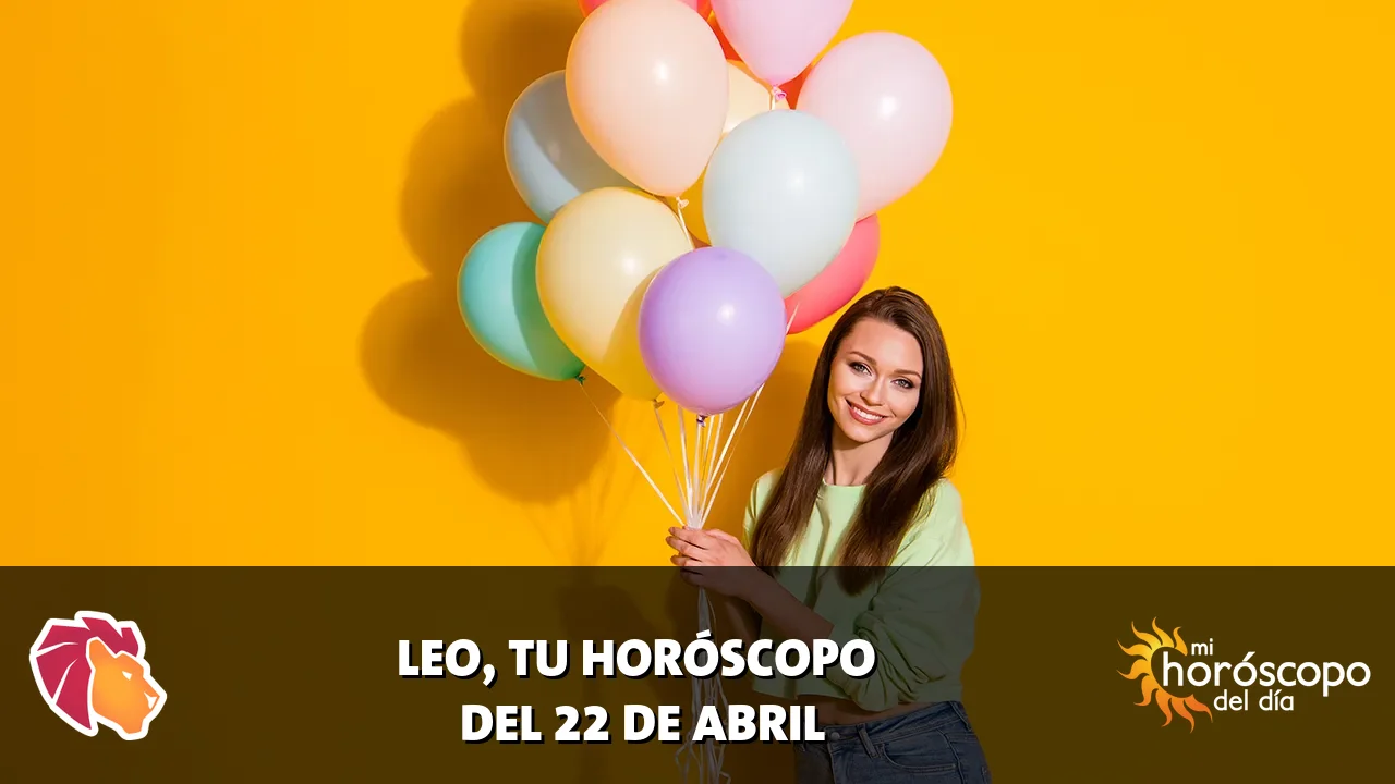Horóscopo de Leo del miércoles 22 de abril de 2026
