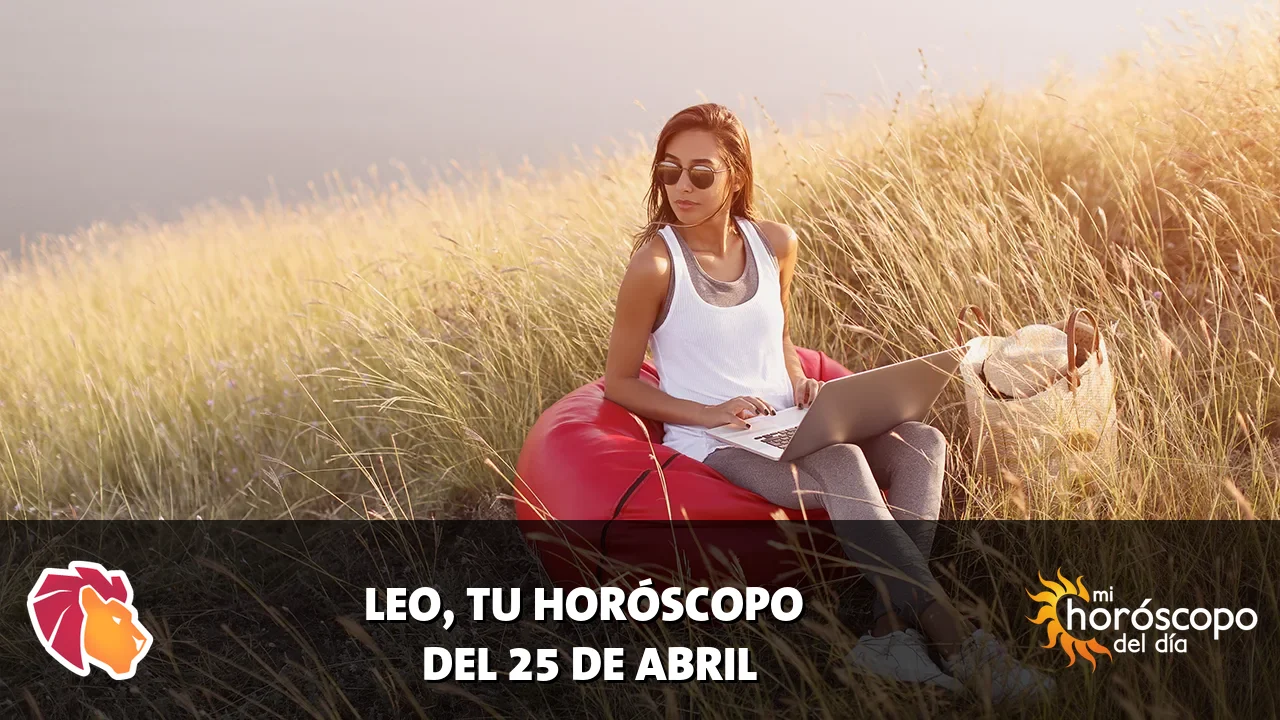 Horóscopo de Leo del sábado 25 de abril de 2026