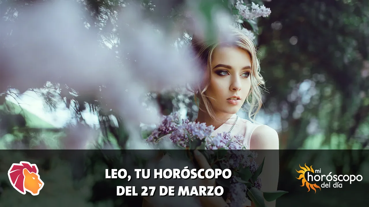 Horóscopo de Leo del viernes 27 de marzo de 2026