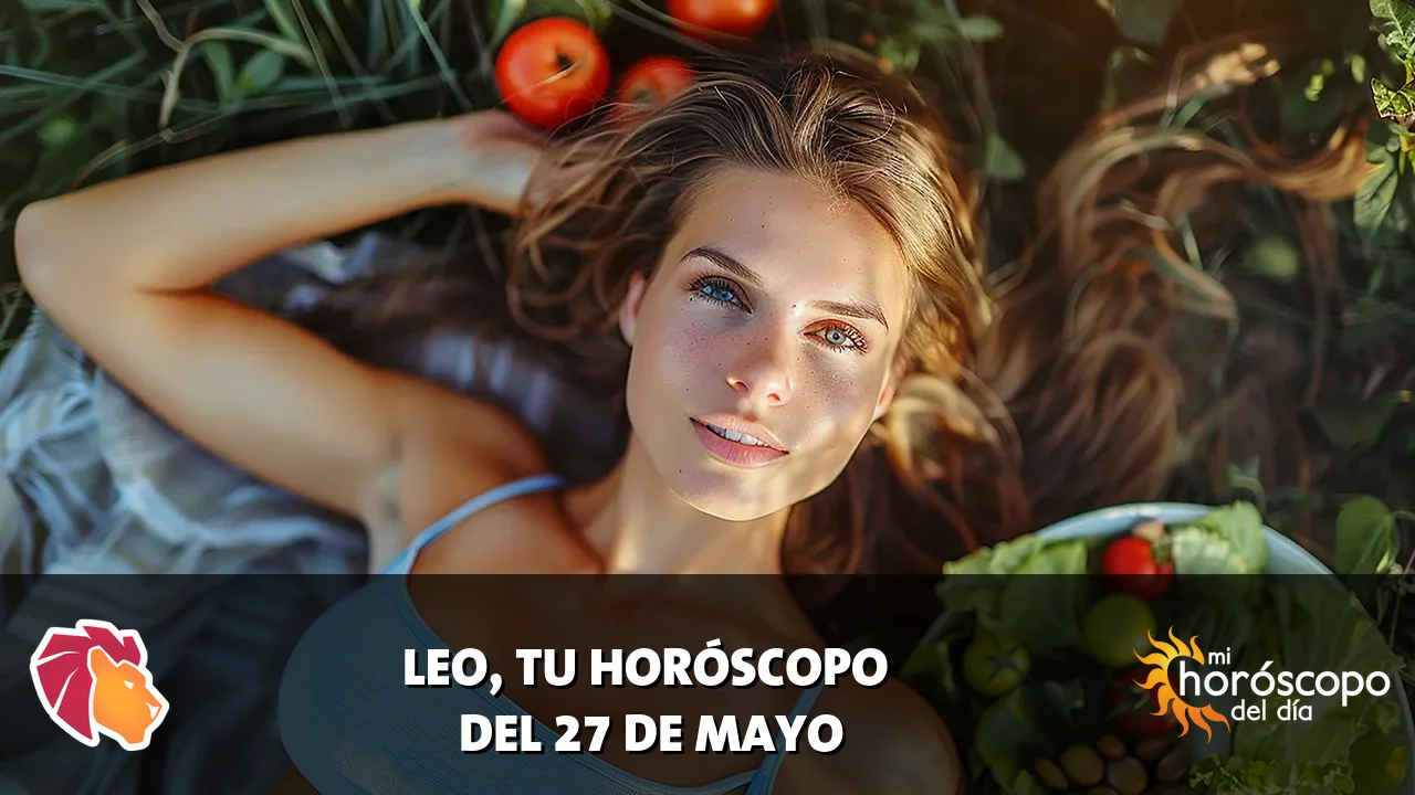 Horóscopo de Leo del miércoles 27 de mayo de 2026