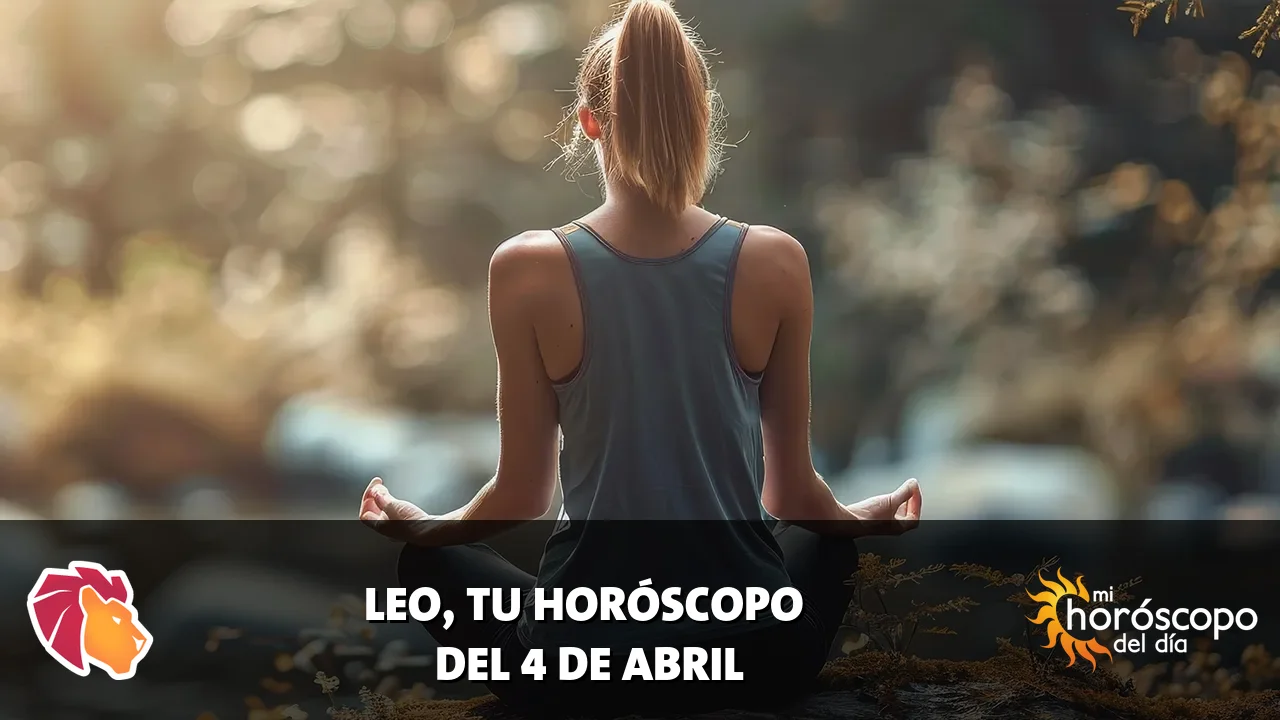 Horóscopo de Leo del sábado 4 de abril de 2026