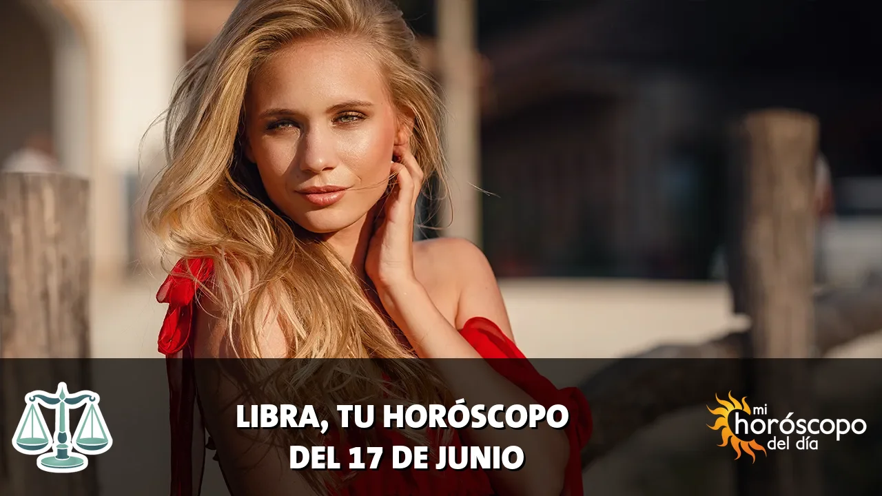 Horóscopo de Libra del miércoles 17 de junio de 2026