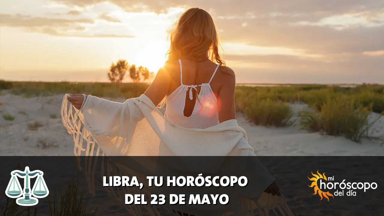 Horóscopo de Libra del sábado 23 de mayo de 2026