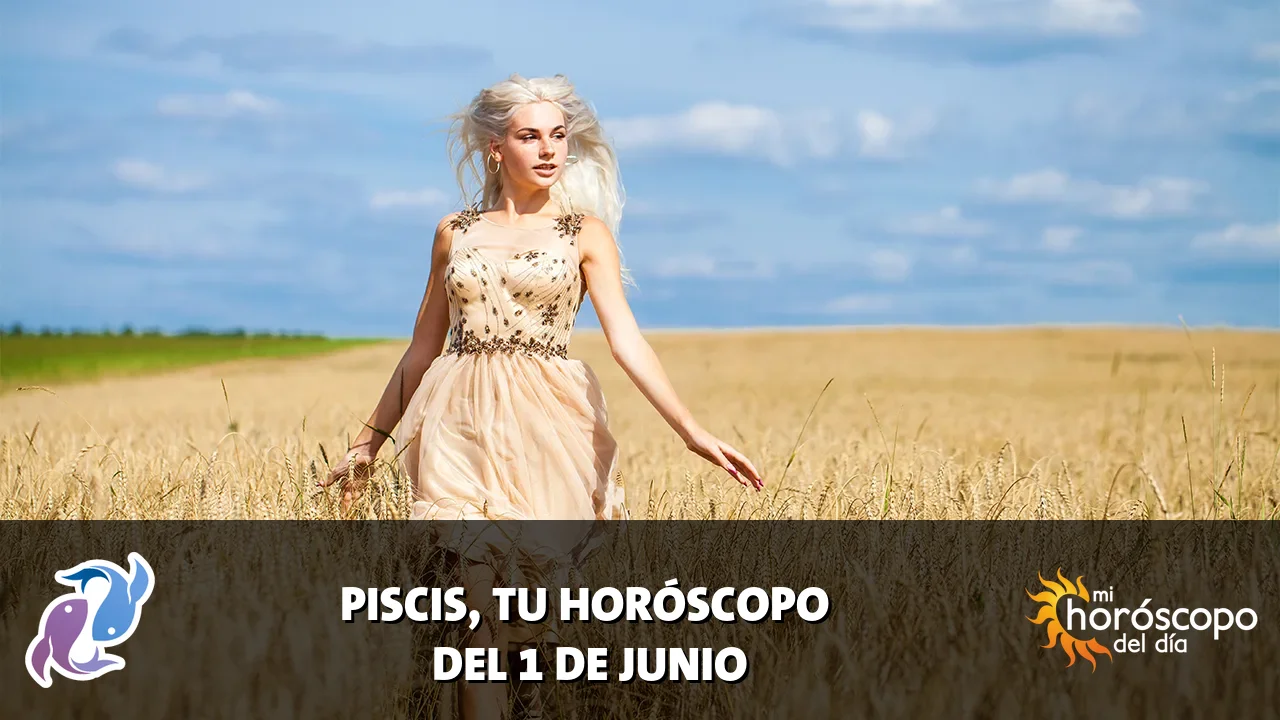 Horóscopo de Piscis del lunes 1 de junio de 2026