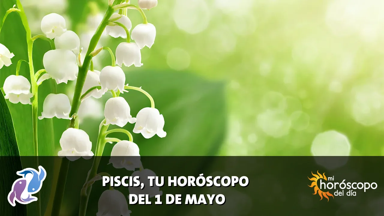 Horóscopo de Piscis del viernes 1 de mayo de 2026
