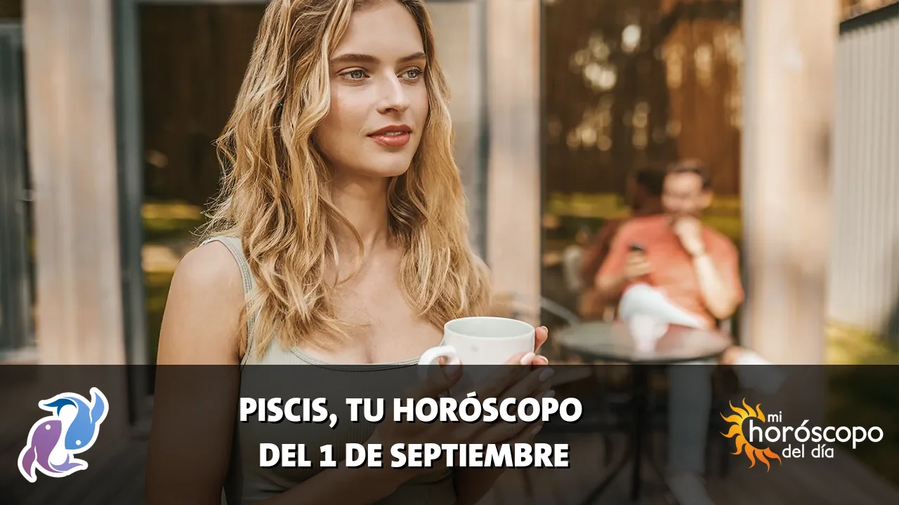 Horóscopo de Piscis del martes 1 de septiembre de 2026