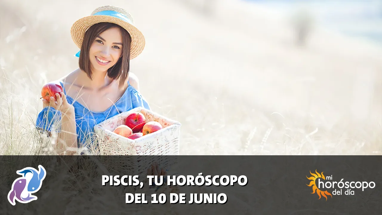 Horóscopo de Piscis del miércoles 10 de junio de 2026