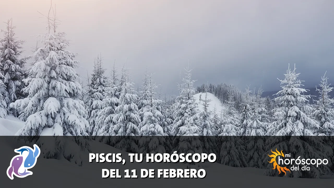 Horóscopo de Piscis del miércoles 11 de febrero de 2026