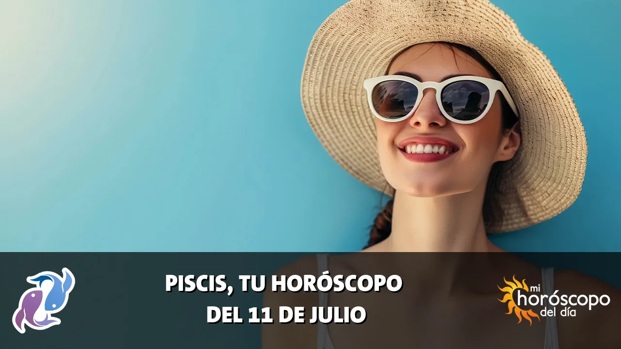 Horóscopo de Piscis del sábado 11 de julio de 2026