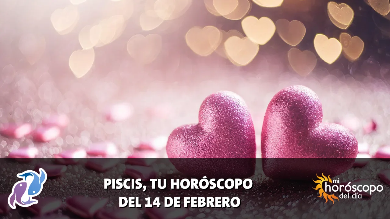 Horóscopo de Piscis del sábado 14 de febrero de 2026