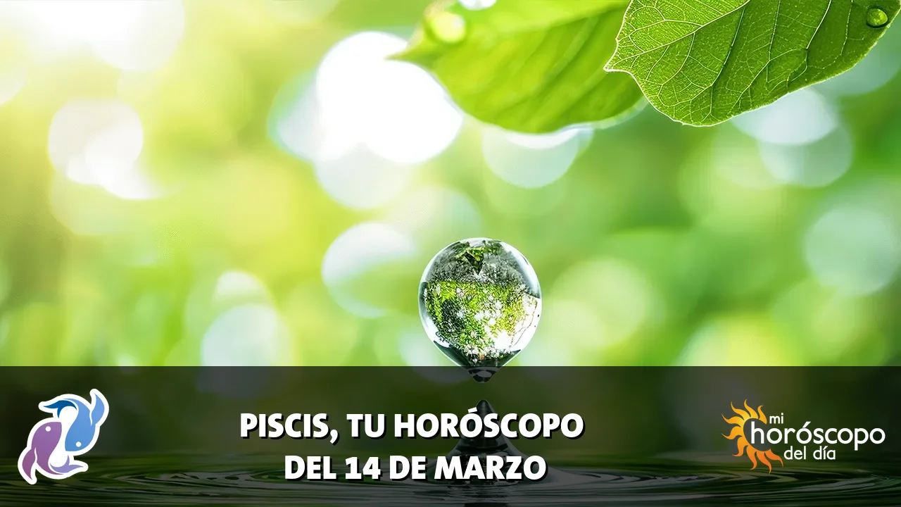 Horóscopo de Piscis del sábado 14 de marzo de 2026