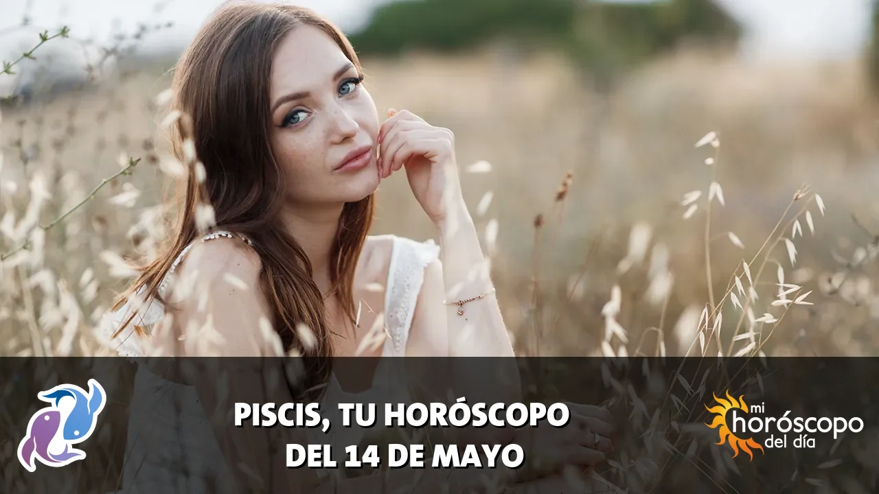 Horóscopo de Piscis del jueves 14 de mayo de 2026