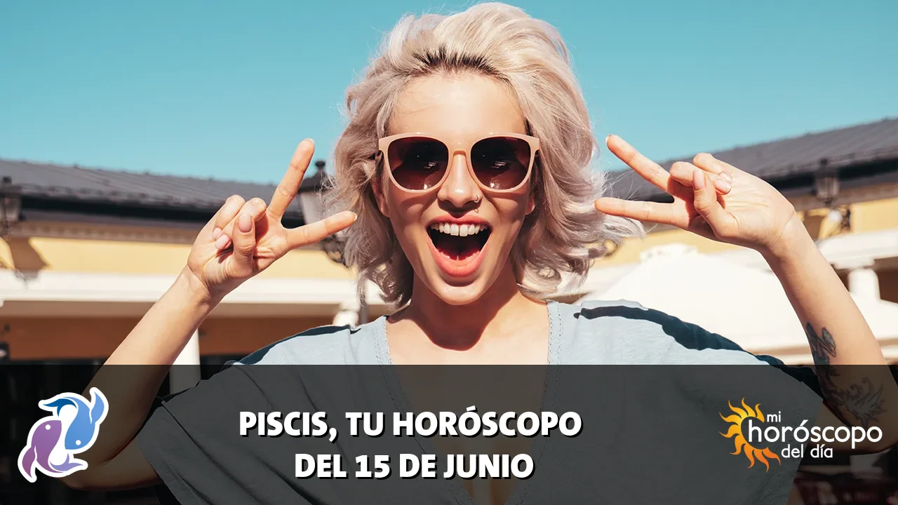 Horóscopo de Piscis del lunes 15 de junio de 2026