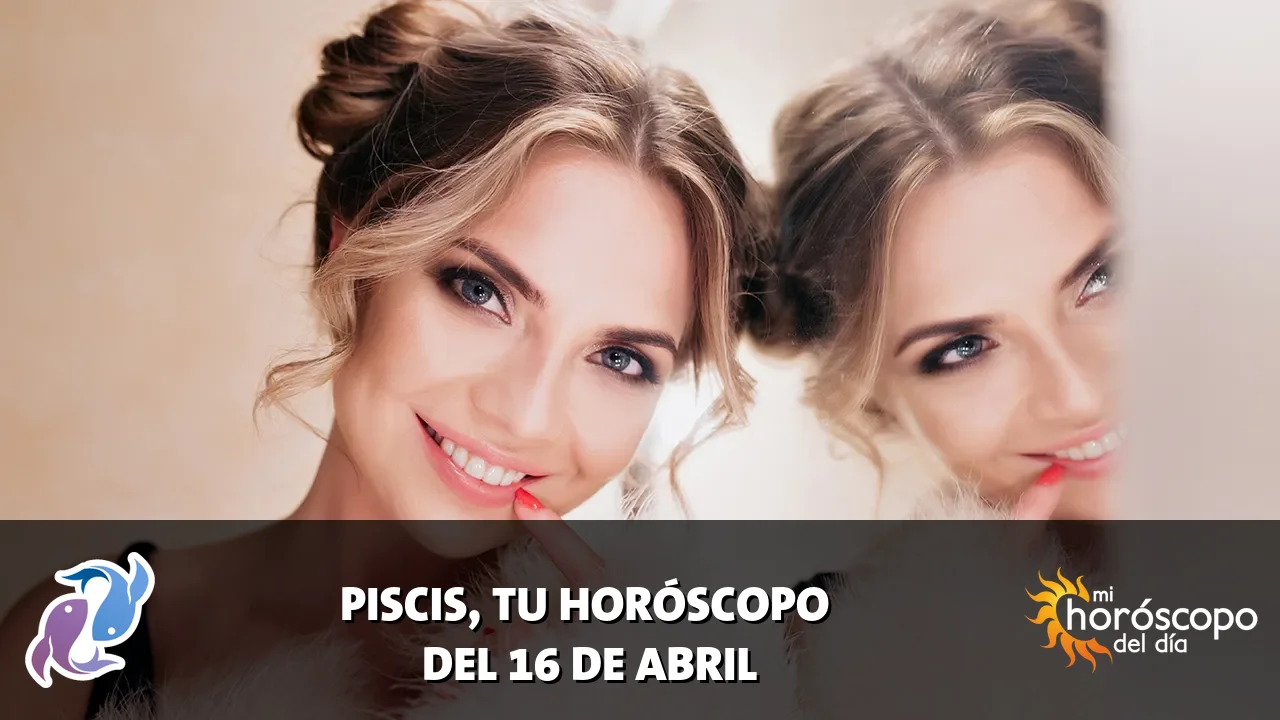 Horóscopo de Piscis del jueves 16 de abril de 2026