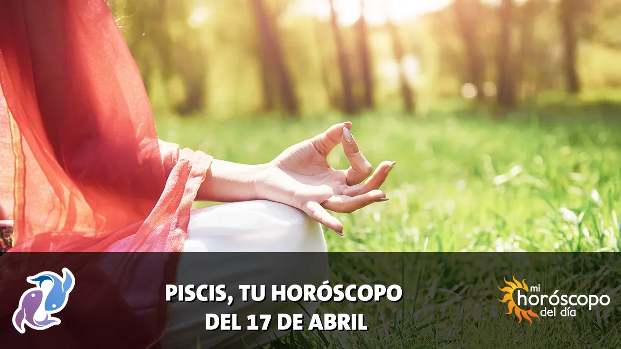 Horóscopo de Piscis del viernes 17 de abril de 2026