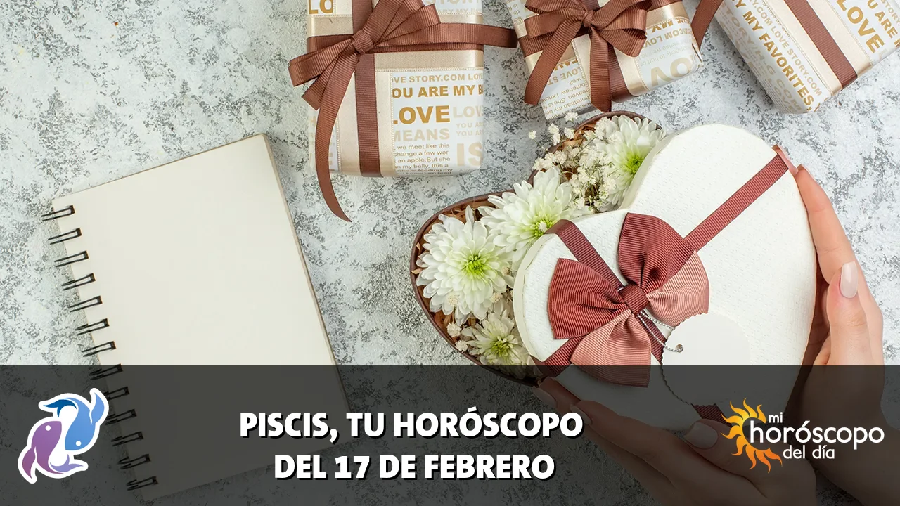 Horóscopo de Piscis del martes 17 de febrero de 2026