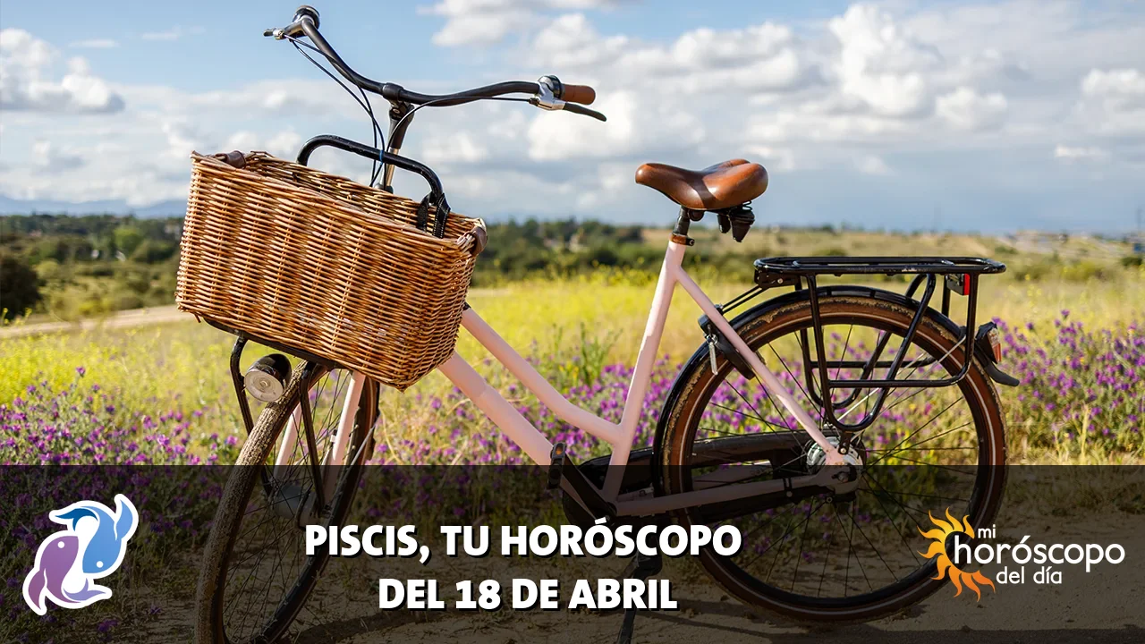 Horóscopo de Piscis del sábado 18 de abril de 2026