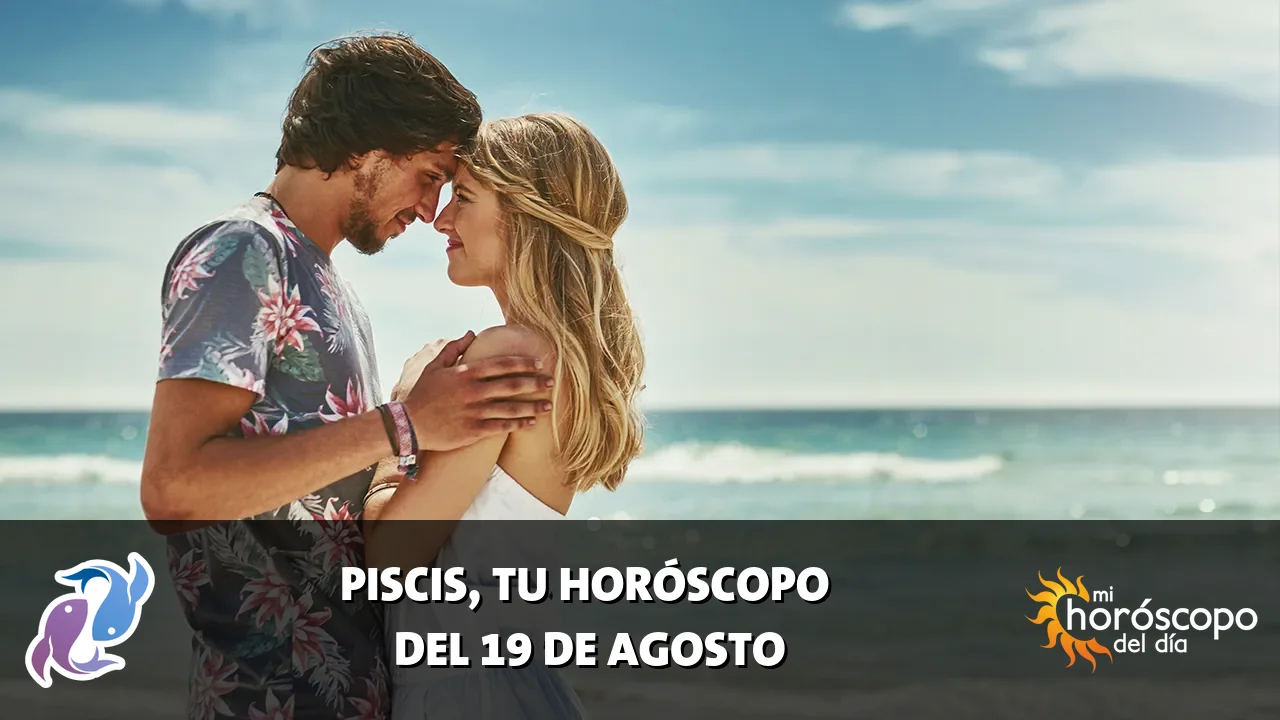 Horóscopo de Piscis del miércoles 19 de agosto de 2026