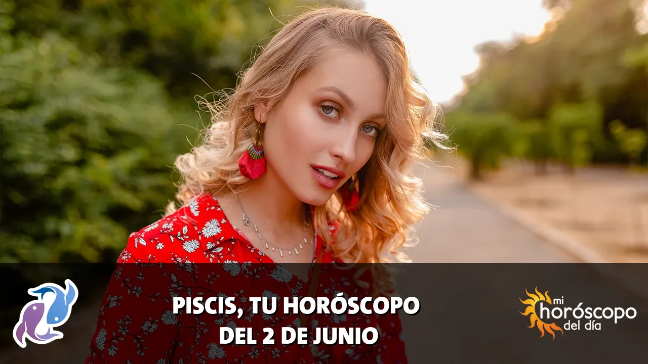 Horóscopo de Piscis del martes 2 de junio de 2026
