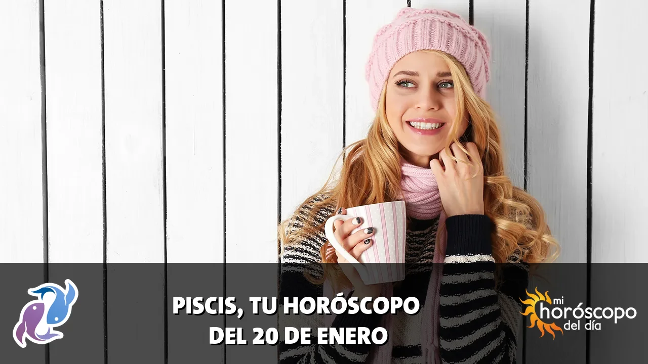 Horóscopo de Piscis del martes 20 de enero de 2026