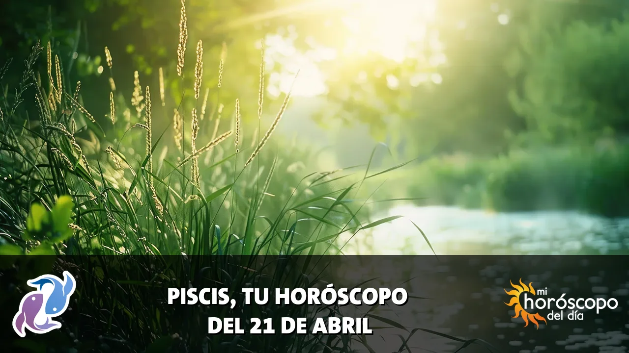 Horóscopo de Piscis del martes 21 de abril de 2026