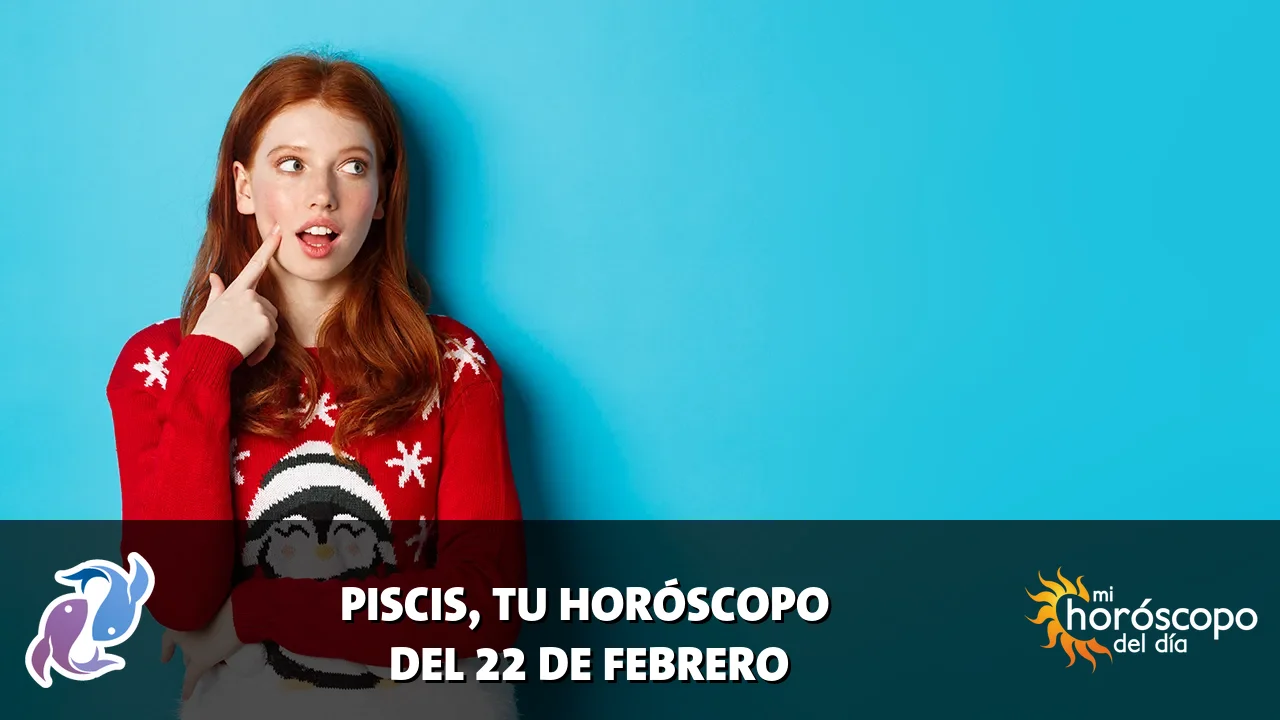 Horóscopo de Piscis del domingo 22 de febrero de 2026