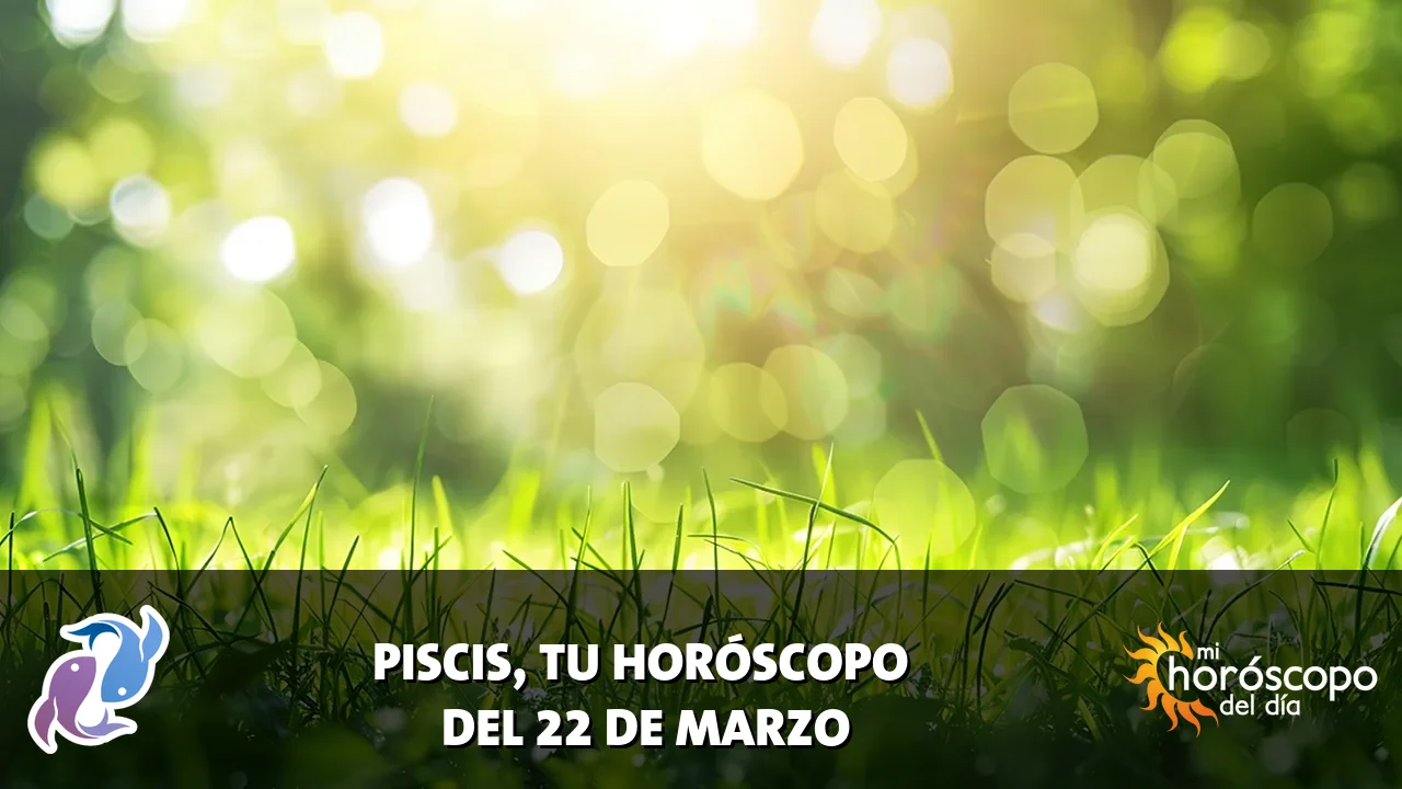 Horóscopo de Piscis del domingo 22 de marzo de 2026