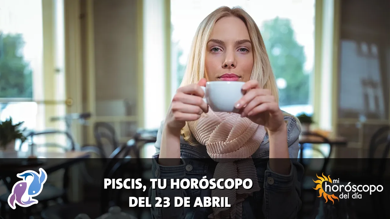 Horóscopo de Piscis del jueves 23 de abril de 2026