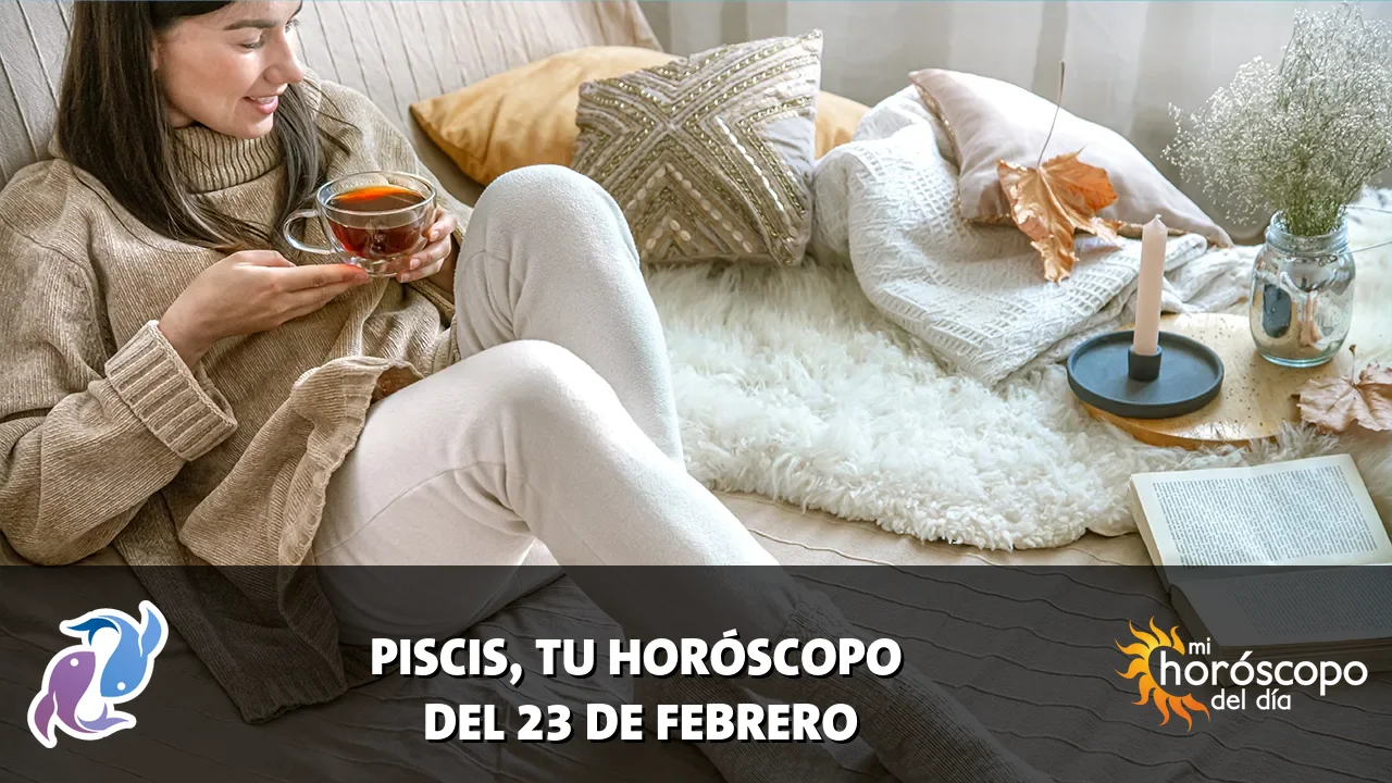 Horóscopo de Piscis del lunes 23 de febrero de 2026