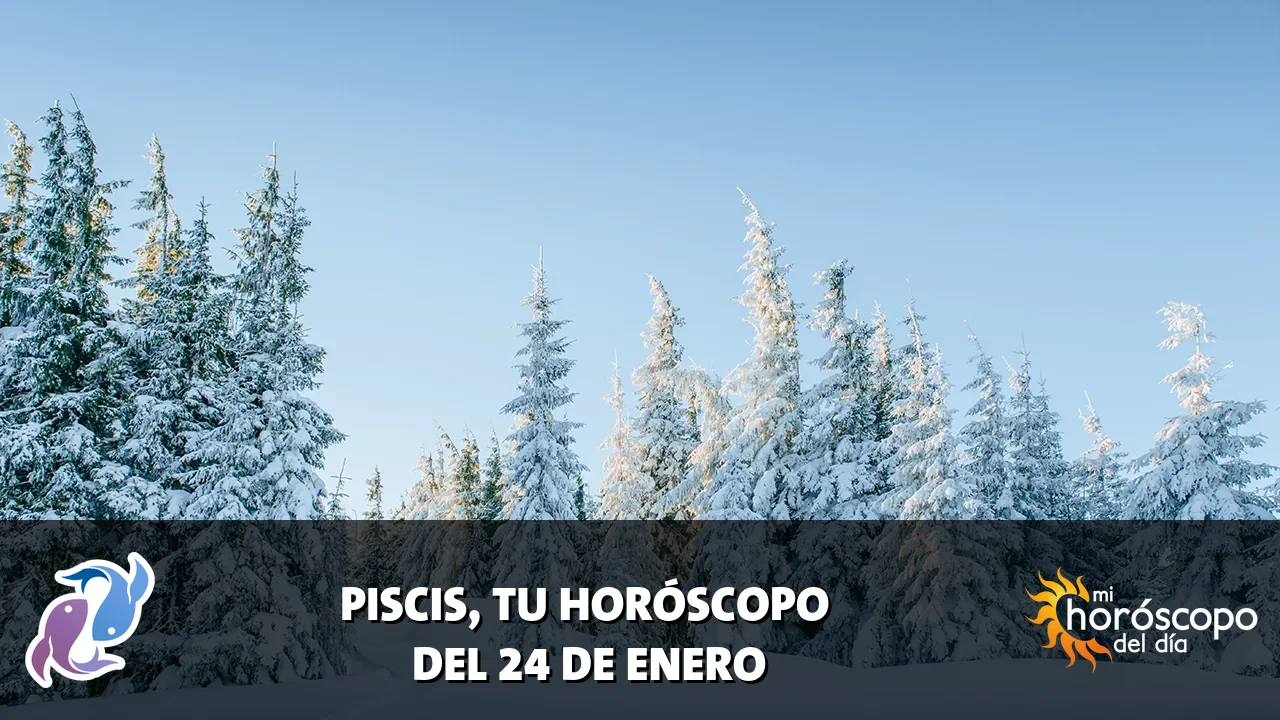 Horóscopo de Piscis del sábado 24 de enero de 2026