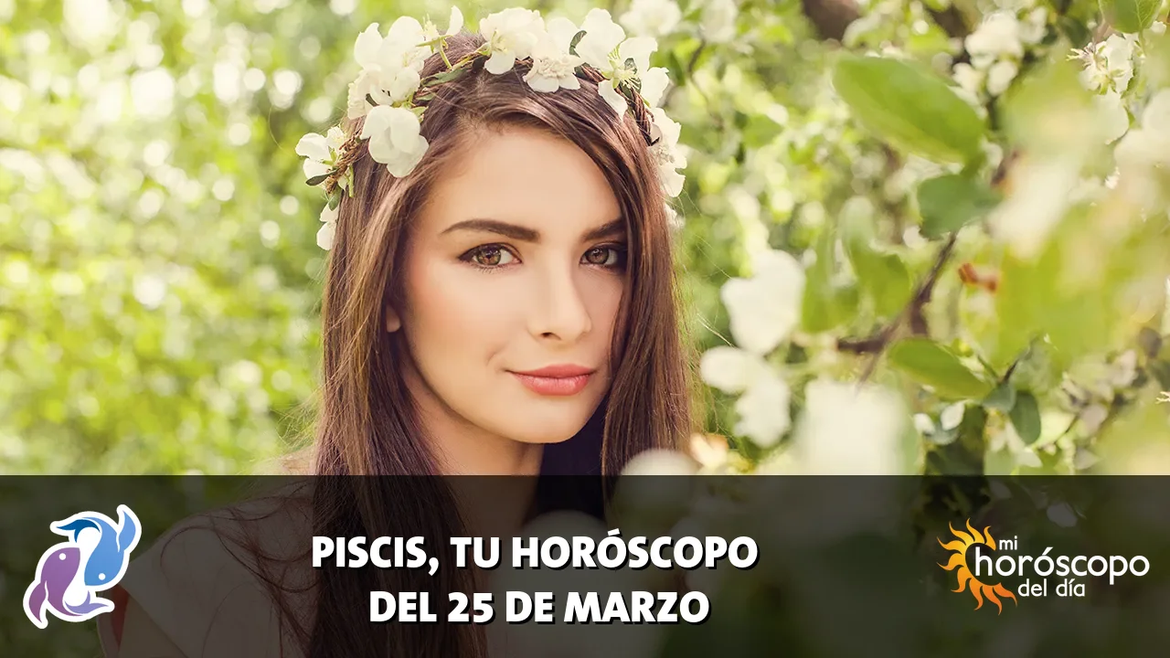 Horóscopo de Piscis del miércoles 25 de marzo de 2026