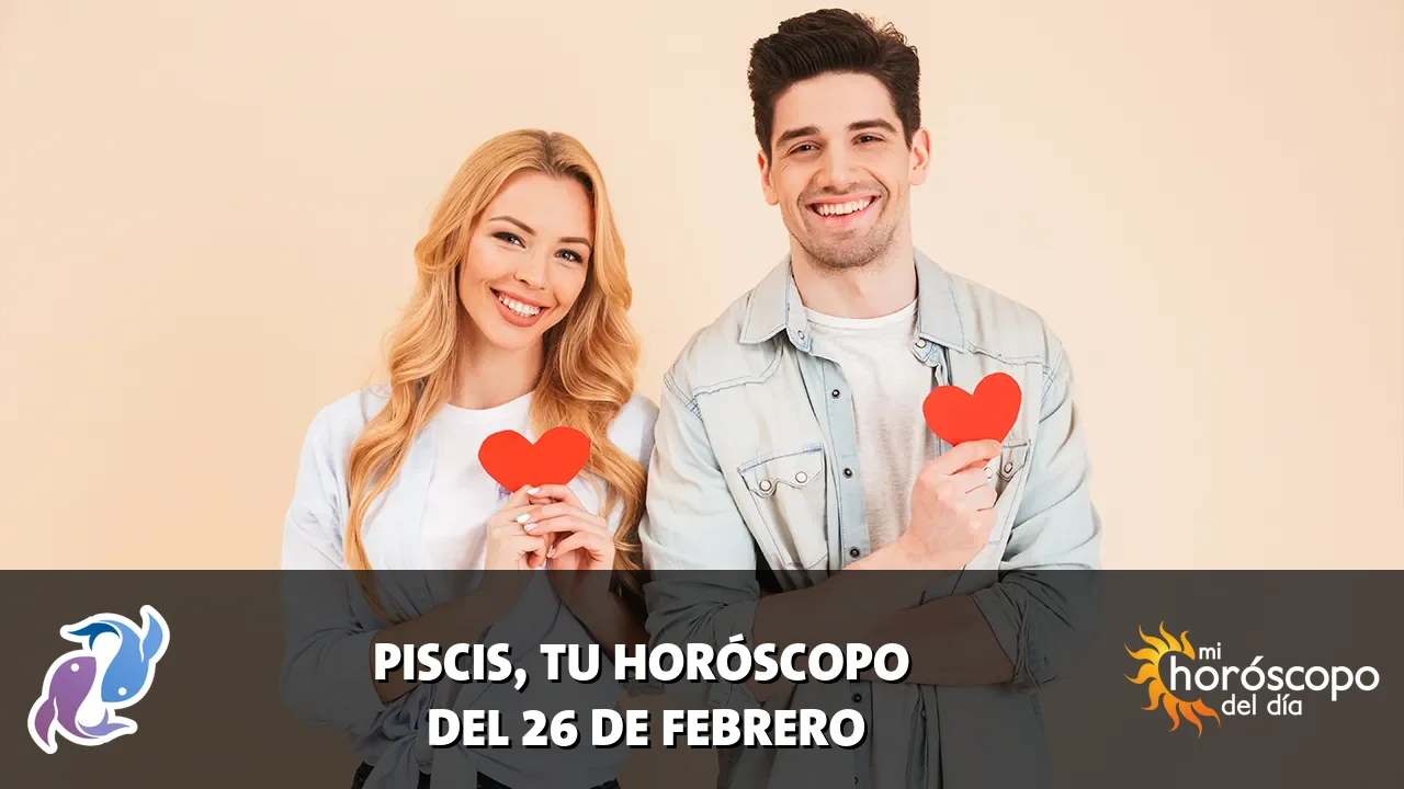 Horóscopo de Piscis del jueves 26 de febrero de 2026