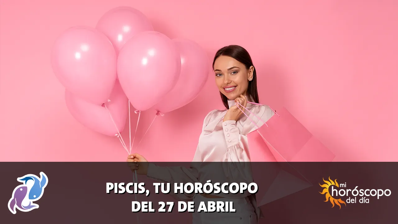 Horóscopo de Piscis del lunes 27 de abril de 2026