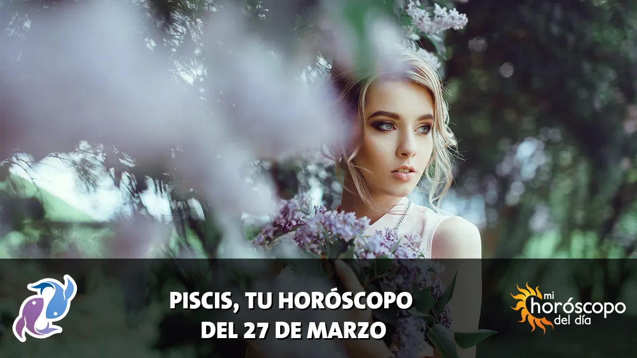 Horóscopo de Piscis del viernes 27 de marzo de 2026